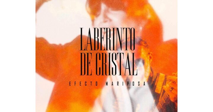 Efecto Mariposa lanza su nuevo single, ‘Laberinto de Cristal’